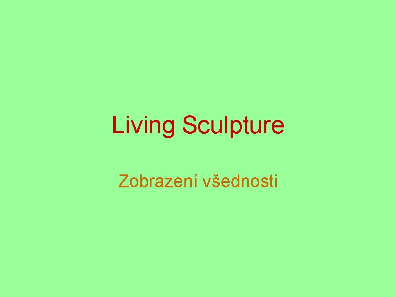 Living Sculpture Zobrazení všednosti